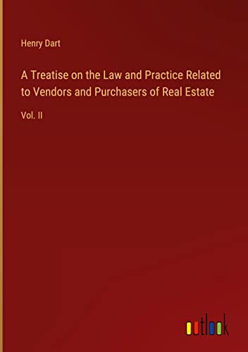 A Treatise on the Law and Practice Related to Vendors and Purchasers of Real Estate: Vol. II