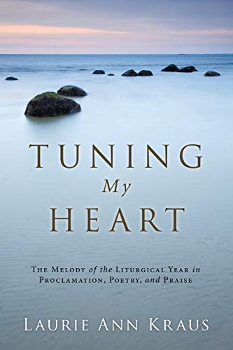 Tuning My Heart: The Melody of the Liturgical Year in Proclamation, Poetry, and Praise
