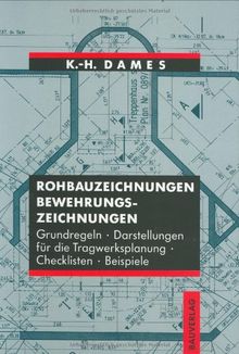 Rohbauzeichnungen, Bewehrungszeichnungen. Grundregeln, Darstellungen für die Tragwerksplanung, Checklisten, Beispiele