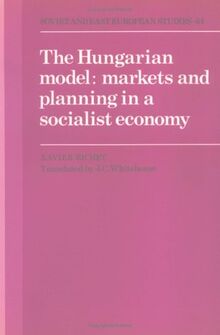 The Hungarian Model: Markets and Planning in a Socialist Economy (Cambridge Russian, Soviet and Post-Soviet Studies, Band 64)