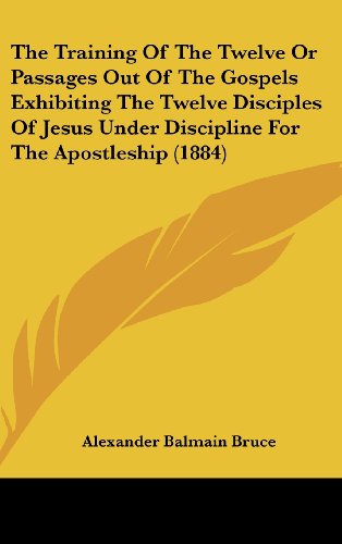 The Training Of The Twelve Or Passages Out Of The Gospels Exhibiting ...