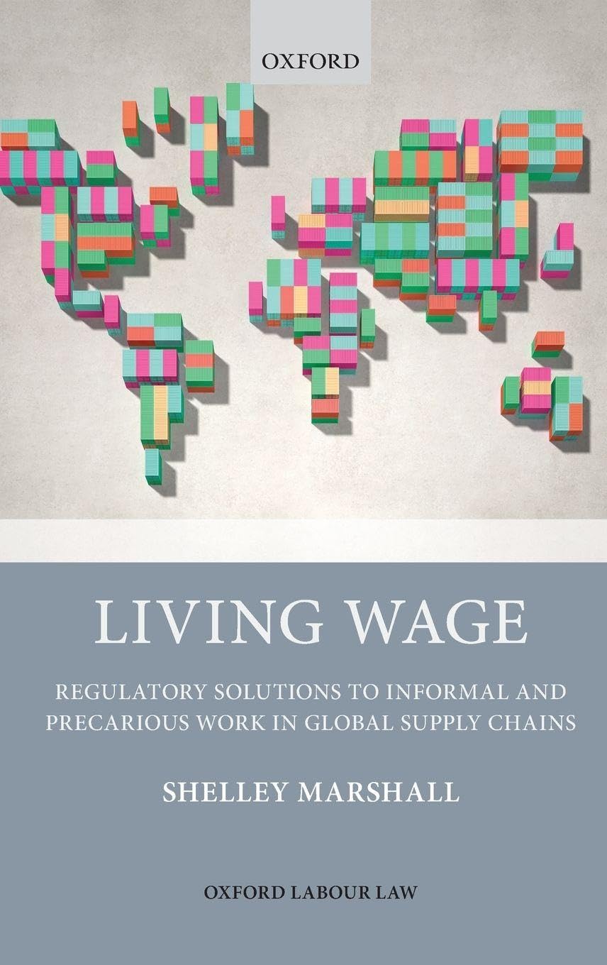 Living Wage: Regulatory Solutions to Informal and Precarious Work in Global Supply Chains (Oxford Labour Law)