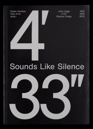 Dieter Daniels Sounds Like Silence , John Cage , 4’33 Silence Today