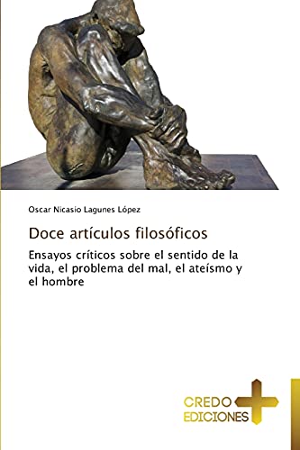 Doce artículos filosóficos: Ensayos críticos sobre el sentido de la vida, el problema del mal, el ateísmo y el hombre