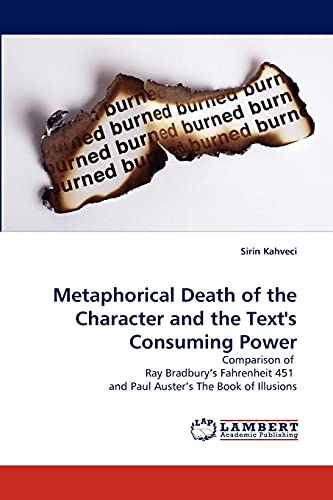 Metaphorical Death of the Character and the Text's Consuming Power: Comparison of Ray Bradbury's Fahrenheit 451 and Paul Auster's The Book of Illusions