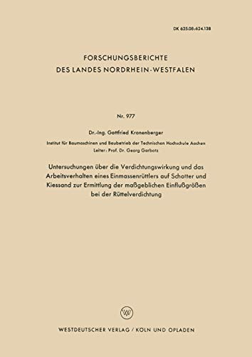 Untersuchungen uber die Verdichtungswirkung und dasArbeitsverhalten eines Einmassenruttlers auf Schotter und Arbeitsverhalten eines Einmassenruttlers ... Nordrhein-Westfalen, 977, Band 977)