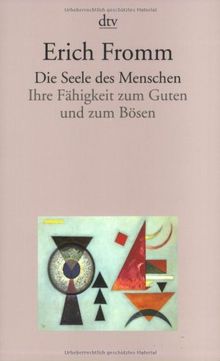 Die Seele des Menschen: Ihre Fähigkeit zum Guten und zum Bösen