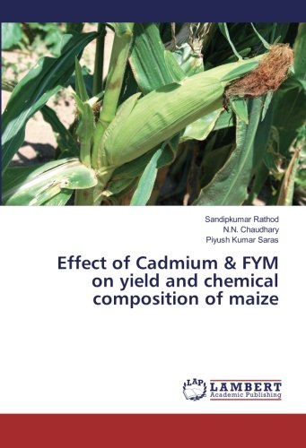 Effect of Cadmium & FYM on yield and chemical composition of maize