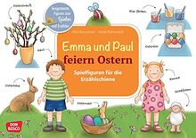 Emma und Paul feiern Ostern: Ausgestanzte Figuren zum Spielen und Erzählen. Osterstrauß, Osternest, bunte Eier: eine Ostergeschichte für Kinder ab 1 ... die Erzählschiene: Emma-und-Paul-Geschichten)