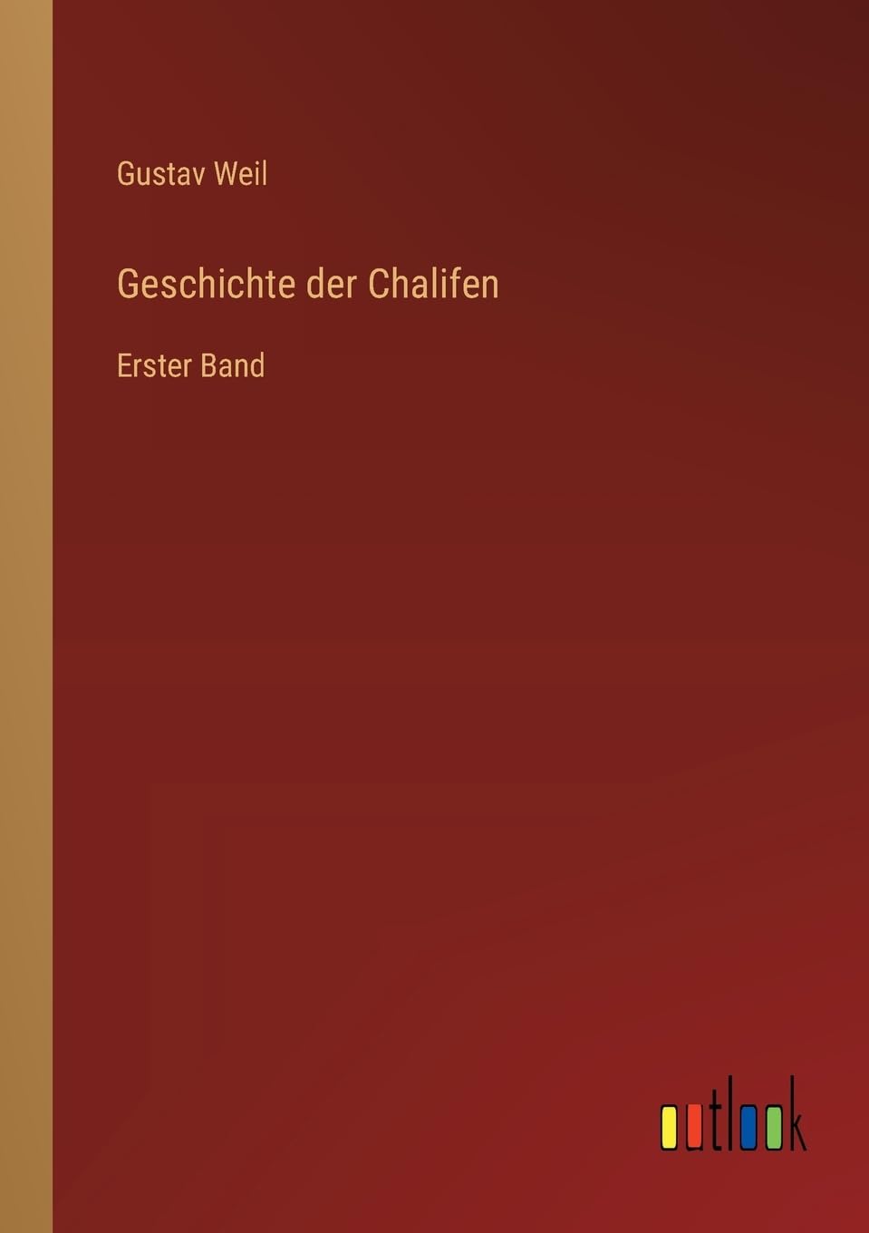 Geschichte der Chalifen: Erster Band