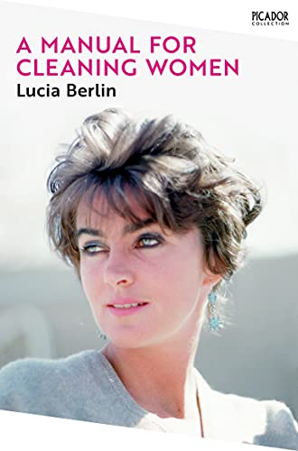 Lucia Berlin A Manual For Cleaning Women, Selected Stories (Picador Collection, 6)