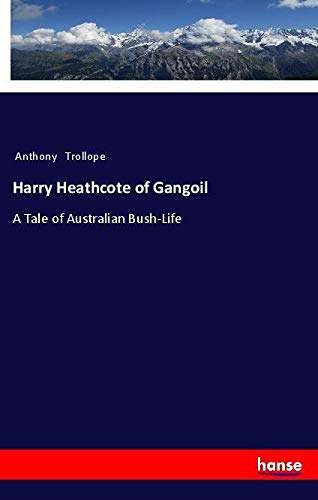 Harry Heathcote of Gangoil: A Tale of Australian Bush-Life
