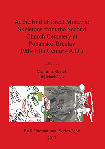 At the End of Great Moravia: Skeletons from the Second Church Cemetery at Pohansko-B¿eclav (9th-10th Century A.D.) (BAR International, Band 2836)