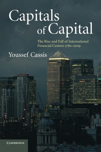 Youssef Cassis Capitals Of Capital, The Rise And Fall Of International Financial Centres 17802009