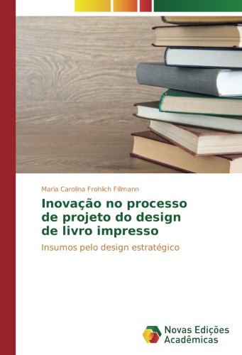Inovação no processo de projeto do design de livro impresso: Insumos pelo design estratégico