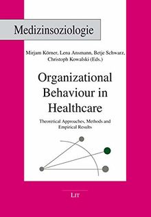 Organizational Behaviour in Healthcare: Theoretical Approaches, Methods and Empirical Results