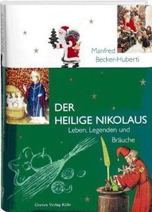 Der Heilige Nikolaus. Leben, Legenden und Bräuche