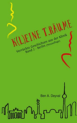 K(L)EINE T.RÄUME - Berlin: Verrückte Geschichten aus der Klinik (K(L)EINE T.RÄUME: Medizin-Geschichten: Berlin)