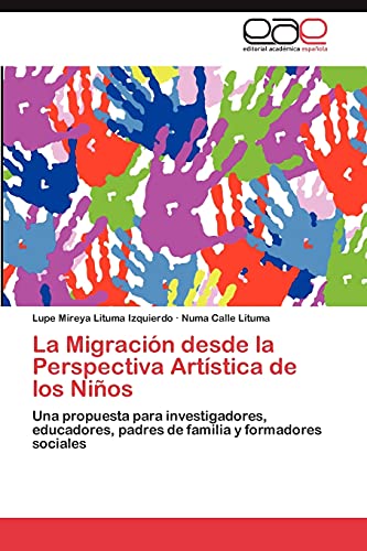 La Migración desde la Perspectiva Artística de los Niños: Una propuesta para investigadores, educadores, padres de familia y formadores sociales
