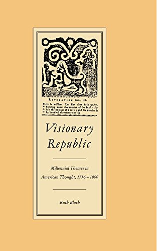 Visionary Republic: Millennial Themes in American Thought, 1756-1800