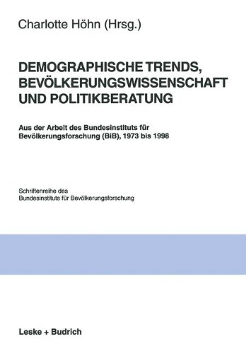 Demographische Trends, Bevölkerungswissenschaft und Politikberatung: Aus der Arbeit des Bundesinstituts für Bevölkerungsforschung (BiB), 1973 bis 1998 ... für Bevölkerungsforschung BIB)