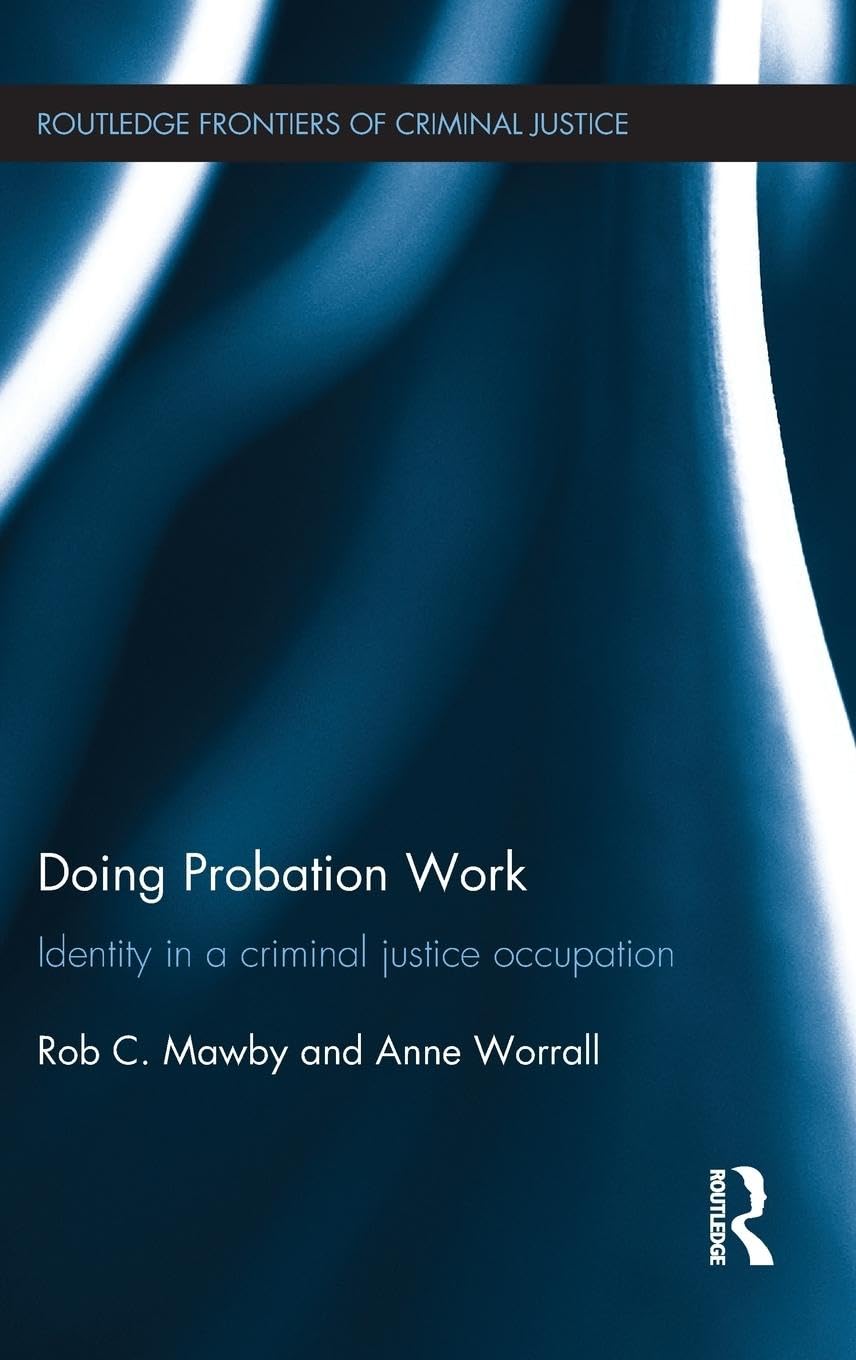 Doing Probation Work: Identity in a Criminal Justice Occupation (Routledge Frontiers of Criminal Justice, 9, Band 9)