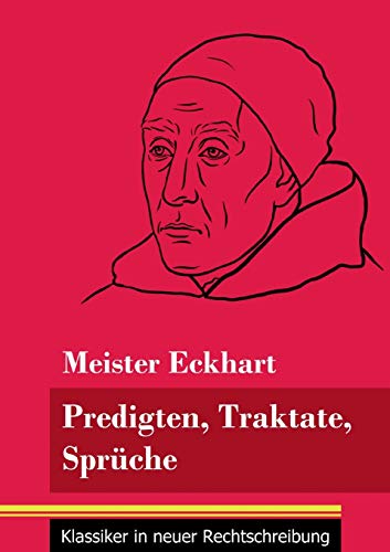 Predigten, Traktate, Sprüche: (Band 51, Klassiker in neuer Rechtschreibung)