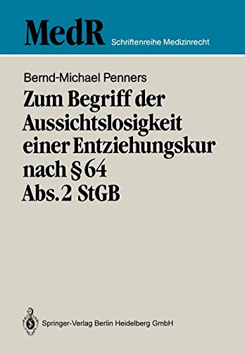 Zum Begriff der Aussichtslosigkeit einer Entziehungskur nach § 64 Abs. 2 StGB: Zugleich ein Beitrag zur Effizienzkontrolle der strafgerichtlichen ... entlassener „Maßregelpatienten“