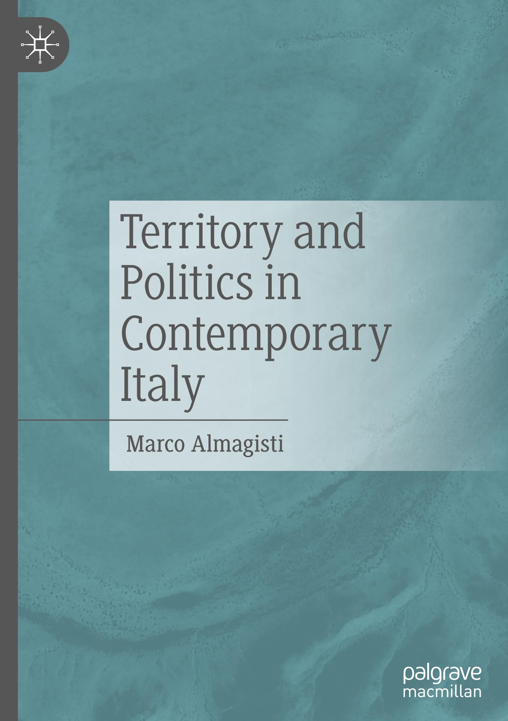 Territory and Politics in Contemporary Italy: Politica E Territorio Nell’italia Contemporanea