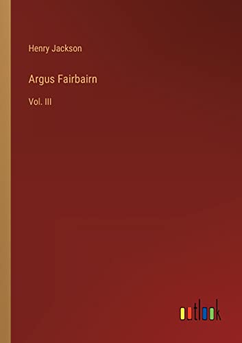 Argus Fairbairn: Vol. III