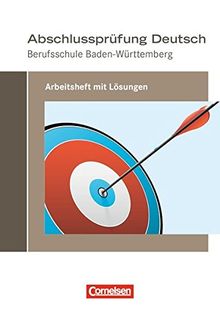 Abschlussprüfung Deutsch - Berufsschule Baden-Württemberg: Arbeitsheft mit Lösungen