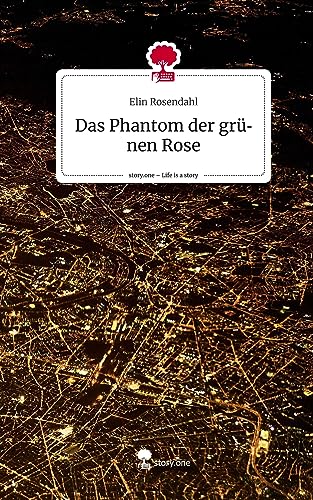 Das Phantom der grünen Rose. Life is a Story - story.one