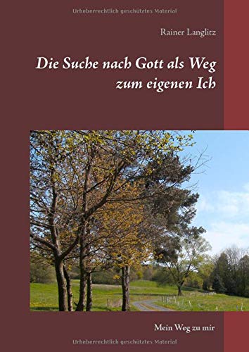 Die Suche nach Gott als Weg zum eigenen Ich: Mein Weg zu mir