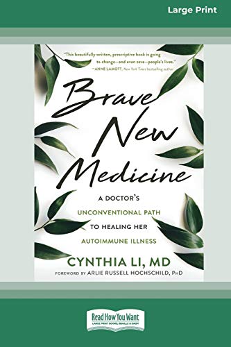 Cynthia Li Brave New Medicine, A Doctor's Unconventional Path To Healing Her Autoimmune Illness (16pt Large Print Edition)