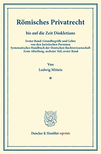 Römisches Privatrecht bis auf die Zeit Diokletians.: Erster Band: Grundbegriffe und Lehre von den Juristischen Personen. Systematisches Handbuch der ... Binding. (Duncker & Humblot reprints, Band 1)
