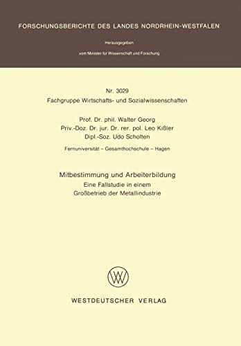 Mitbestimmung und Arbeiterbildung: Eine Fallstudie in einem Großbetrieb der Metallindustrie (Forschungsberichte des Landes Nordrhein-Westfalen, 3029, Band 3029)