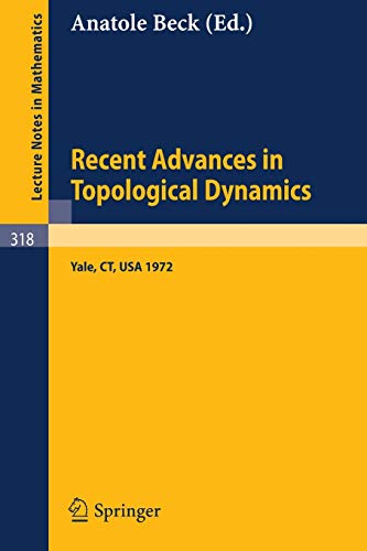 Recent Advances in Topological Dynamics: Proceedings of the Conference on Topological Dynamics, Held at Yale University 1972, in Honor of Gustav ... (Lecture Notes in Mathematics, 318, Band 318)