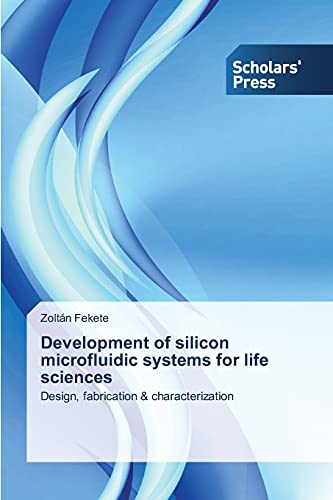 Development of silicon microfluidic systems for life sciences: Design, fabrication & characterization