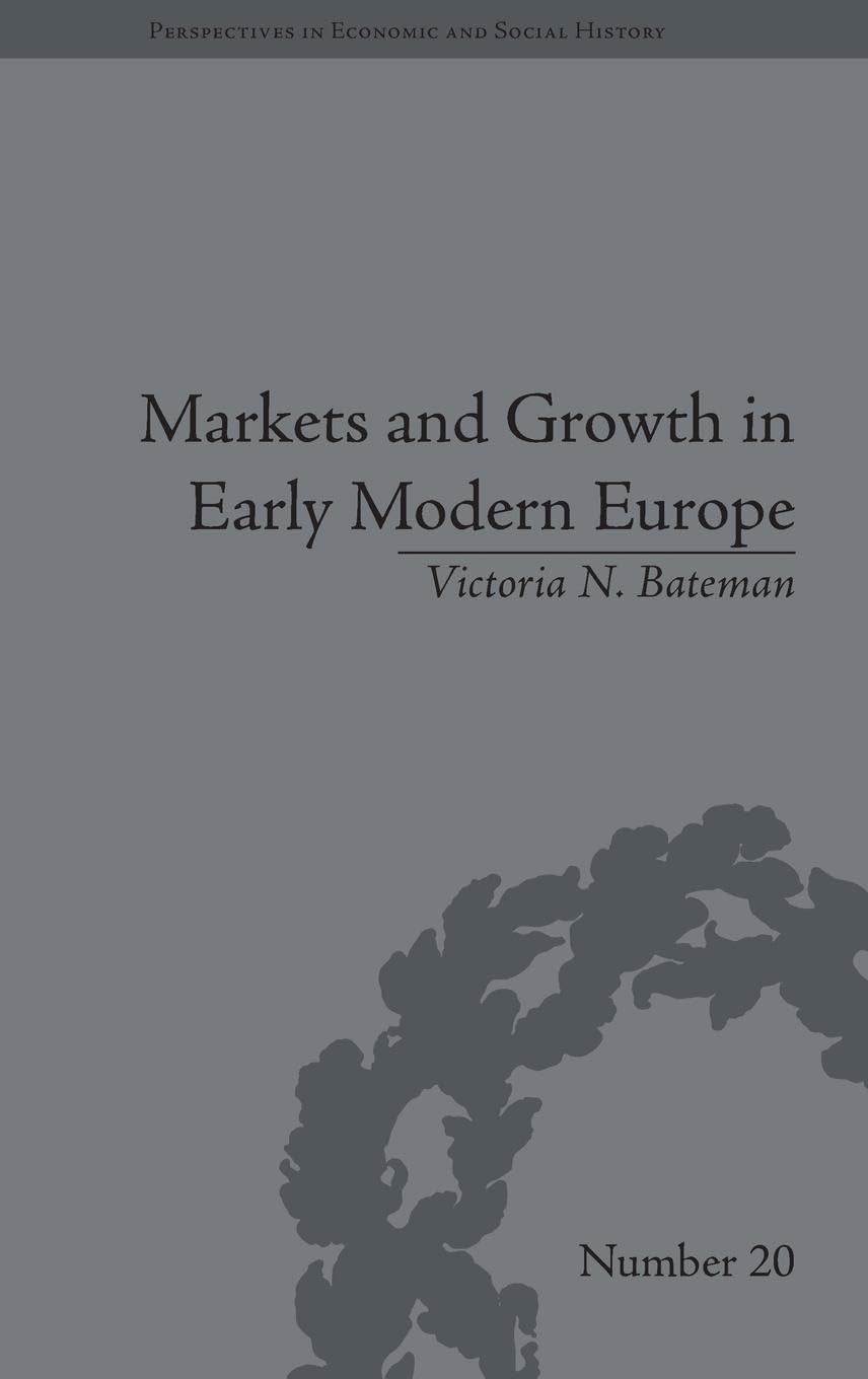 Markets and Growth in Early Modern Europe (Perspectives in Economic and Social History, 20, Band 20)