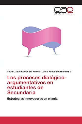 Los procesos dialógico-argumentativos en estudiantes de Secundaria: Estrategias innovadoras en el aula