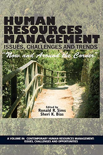 Human Resources Management Issues, Challenges and Trends: Now and Around the Corner (Contemporary Human Resource Management Issues Challenges and Opportunities)