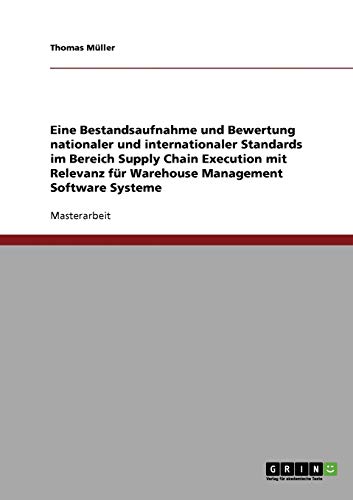 Supply Chain Execution. Nationale und internationale Standards mit Relevanz für Warehouse Management Software Systeme.: Bestandsaufnahme und Bewertung