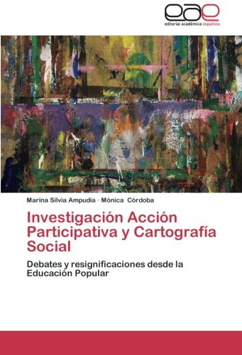 Investigación Acción Participativa y Cartografía Social: Debates y resignificaciones desde la Educación Popular