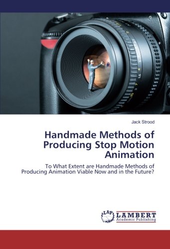 Handmade Methods of Producing Stop Motion Animation: To What Extent are Handmade Methods of Producing Animation Viable Now and in the Future?