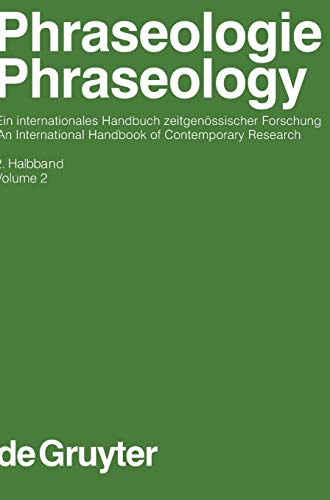 Phraseologie / Phraseology. Volume 2: Ein internationales Handbuch zeitgenössischer Forschung (Handbücher zur Sprach- und Kommunikationswissenschaft / ... Communication Science [HSK], 28/2, Band 2)
