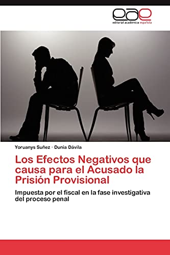 Los Efectos Negativos que causa para el Acusado la Prisión Provisional: Impuesta por el fiscal en la fase investigativa del proceso penal