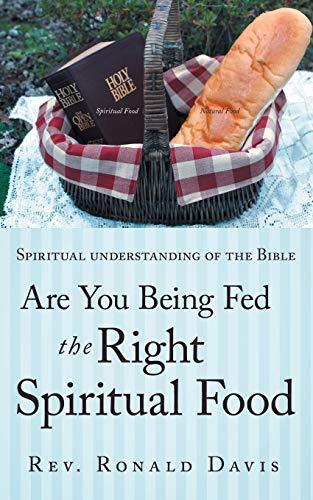 Are You Being Fed The Right Spiritual Food: Spiritual understanding of the bible