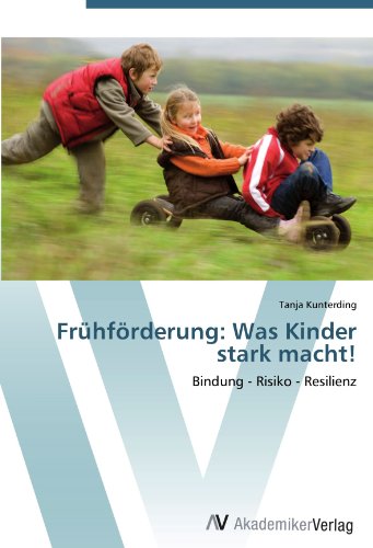 Frühförderung: Was Kinder stark macht!: Bindung - Risiko - Resilienz