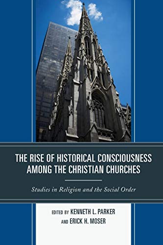 The Rise of Historical Consciousness Among the Christian Churches (Jacob Neusner Series: Religion/Social Order) (Studies in Religion and the Social Order)