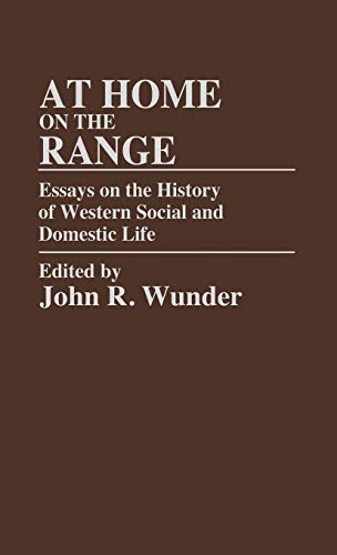 At Home on the Range: Essays on the History of Western Social and Domestic Life (Contributions in American History)